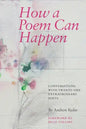 How a Poem Can Happen: Conversations With Twenty-One Extraordinary Poets - Paperback