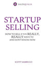 Startup Selling: How to sell if you really, really have to and don't know how - Paperback