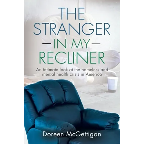 The Stranger in my Recliner: An intimate look at the homelessness and mental health crisis - Paperback