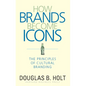 How Brands Become Icons: The Principles of Cultural Branding - Hardcover