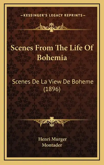 Scenes From The Life Of Bohemia: Scenes De La View De Boheme (1896) - Hardcover