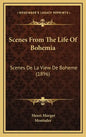 Scenes From The Life Of Bohemia: Scenes De La View De Boheme (1896) - Hardcover