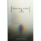 Trauma, Love, and Life - Paperback