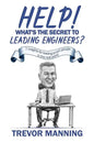 Help! What's the secret to Leading Engineers?: 7 insights for leading smart people in the real-world - Paperback