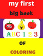 my first big book 123 ABC of coloring: Daily First TColohings to ring Pages Activity Book for Toddlers and Preschool Kids, Alphabets abc, number 123, - Paperback
