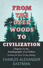 From the Deep Woods to Civilization - Chapters in the Autobiography of an Indian: Including the Essay 'The Sioux Mythology' - Paperback