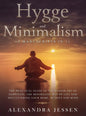 Hygge and Minimalism (2 Manuscripts in 1) The Practical Guide to The Danish Art of Happiness, The Minimalist way of Life and Decluttering your Home, B - Hardcover