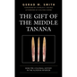 The Gift of the Middle Tanana: Dene Pre-Colonial History in the Alaskan Interior - Paperback