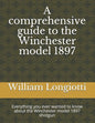 A comprehensive guide to the Winchester model 1897: Everything you ever wanted to know about the Winchester model 1897 shotgun - Paperback