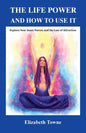 The Life Power and How to Use It: Explore Your Inner Forces and the Law of Attraction - Paperback