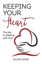 Keeping Your Heart: The Key to Walking With God - Paperback