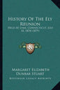 History Of The Ely Reunion: Held At Lyme, Connecticut, July 10, 1878 (1879) - Paperback