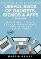 The Useful Book of Gadgets, Gizmos & Apps: Solving Life's Lttle Problems One Gadget at a Time - Paperback