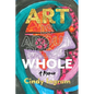 Art Is About Being Whole: A Memoir - Paperback