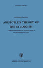 Aristotle's Theory of the Syllogism: A Logico-Philological Study of Book a of the Prior Analytics - Hardcover