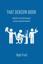 That Deacon Book: Hopefully, the Least Boring Book You'll Ever Read about Deacons - Paperback
