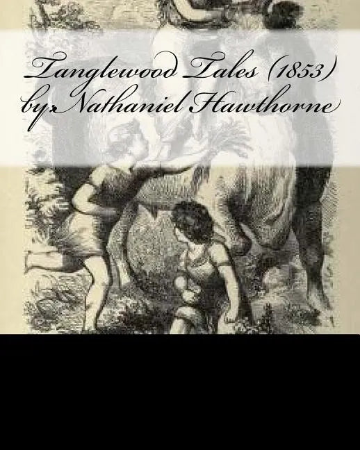 Tanglewood Tales (1853) by: Nathaniel Hawthorne - Paperback