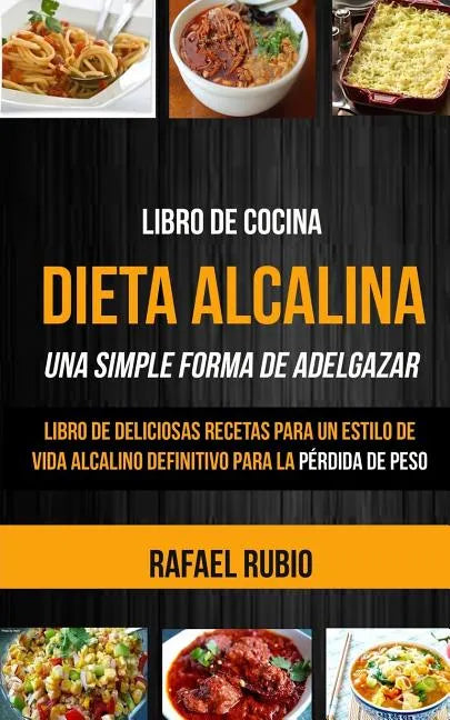 Libro de cocina: Dieta Alcalina: Libro de deliciosas recetas para un estilo de vida alcalino definitivo para la pérdida de peso (Una Si - Paperback