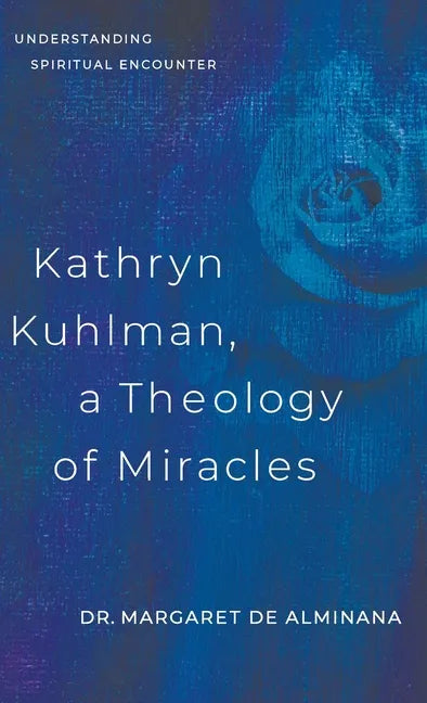 Kathryn Kuhlman, A Theology of Miracles: Understanding Spiritual Encounter - Hardcover