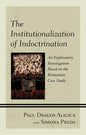 The Institutionalization of Indoctrination: An Exploratory Investigation based on the Romanian Case Study - Hardcover