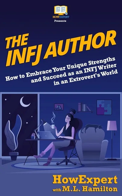 The INFJ Author: How to Embrace Your Unique Strengths and Succeed as an INFJ Writer in an Extrovert's World - Paperback