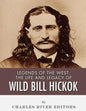 Legends of the West: The Life and Legacy of Wild Bill Hickok - Paperback