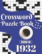 Crossword Puzzle Book: Born In 1932: Challenging 80 Large Print Crossword Puzzles Book With Solutions For Adults Men Women & All Others Puzzl - Paperback