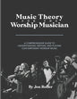 Music Theory for the Worship Musician: A Comprehensive Guide to Understanding, Writing, and Playing Contemporary Worship Music - Paperback