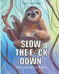 Slow the f*ck down Swearing sloths: Cursing Animals Coloring Book - Paperback