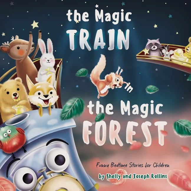 The Magic Train in the Magic Forest (Funny Bedtime Stories for Children): Forest Animals Kids Book, Children Rhyming Stories Ages 3 to 5 that Every Ki - Paperback