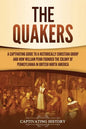The Quakers: A Captivating Guide to a Historically Christian Group and How William Penn Founded the Colony of Pennsylvania in British North America - Paperback