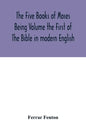 The Five Books of Moses Being Volume the First of The Bible in modern English - Paperback