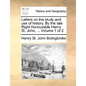 Letters on the Study and Use of History. by the Late Right Honourable Henry St. John, ... Volume 1 of 2 - Paperback