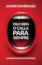 Dilo Bien o Calla Para Siempre: Comunicación Estratégica - Paperback