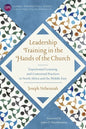 Leadership Training in the Hands of the Church: Experiential Learning and Contextual Practices in North Africa and the Middle East - Paperback