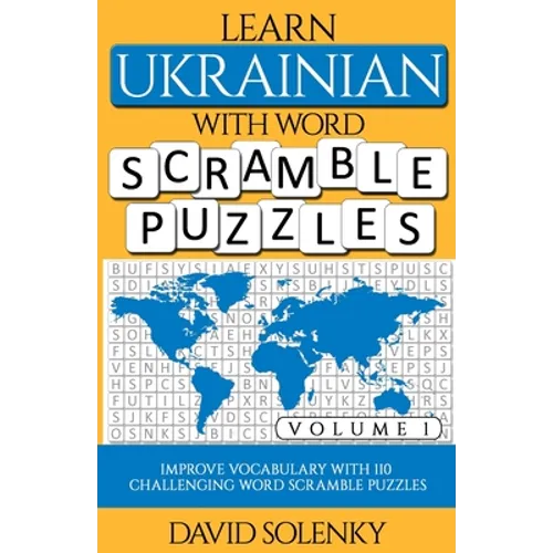 Learn Ukrainian with Word Scramble Puzzles Volume 1: Learn Ukrainian Language Vocabulary with 110 Challenging Bilingual Word Scramble Puzzles - Paperback