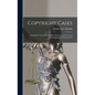 Copyright Cases: A Summary of Leading American Decisions on the law of Copyright and on Literary Pro - Hardcover