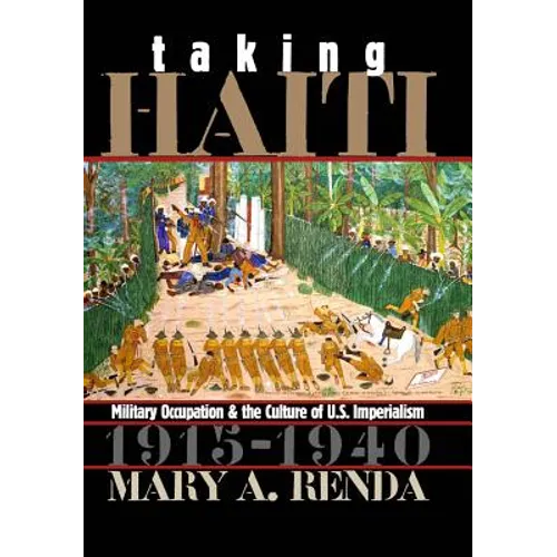 Taking Haiti: Military Occupation and the Culture of U.S. Imperialism, 1915-1940 - Paperback