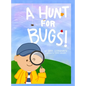 A Hunt for Bugs! - Hardcover
