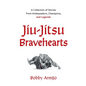 Jiu-Jitsu Bravehearts: A Collection of Stories from Ambassadors, Champions, and Legends - Paperback