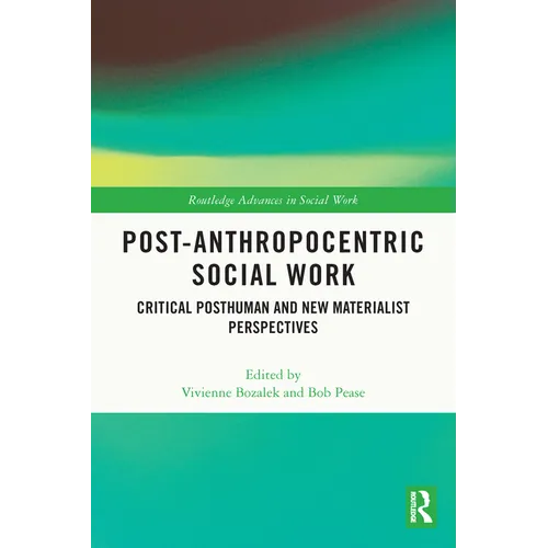 Post-Anthropocentric Social Work: Critical Posthuman and New Materialist Perspectives - Paperback