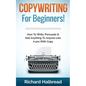 Copywriting: For Beginners! How To Write, Persuade & Sell Anything To Anyone Like A pro With Copy - Paperback