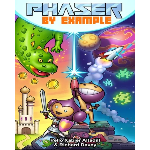 Phaser by Example: Learn to create HTML video games with JavaScript - Paperback