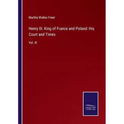 Henry III. King of France and Poland: His Court and Times: Vol. III - Paperback