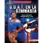 G.O.A.T. En La Gimnasia (Gymnastics's G.O.A.T.): Nadia Comaneci, Simone Biles Y Más - Library Binding