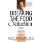 Breaking the Food Seduction: The Hidden Reasons Behind Food Cravings--And 7 Steps to End Them Naturally - Paperback