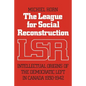 The League for Social Reconstruction: Intellectual Origins of the Democratic Left in Canada, 1930-1942 - Paperback