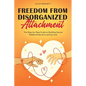 Freedom from Disorganized Attachment: The Step-by-Step Guide to Building Secure Relationships and Lasting Love - Paperback
