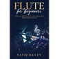 Flute for Beginners: Tips and Tricks of Playing Beautiful Music Using a Flute - Paperback