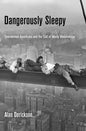 Dangerously Sleepy: Overworked Americans and the Cult of Manly Wakefulness - Hardcover